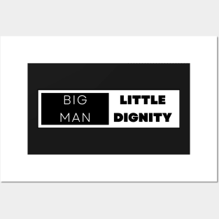 BIG MAN LITTLE DIGNITY Posters and Art